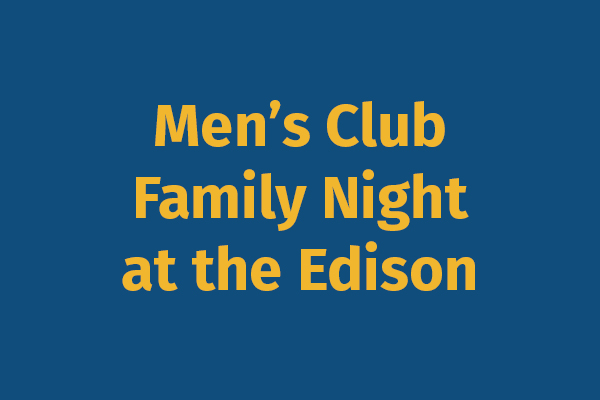 Men's Club Family Night at the Edison