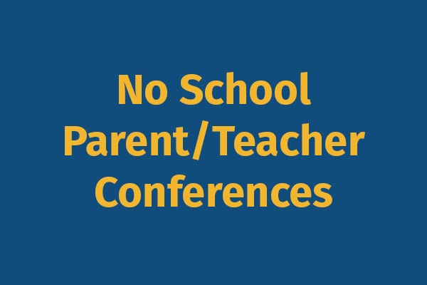 No School - Parent Teacher Conferences