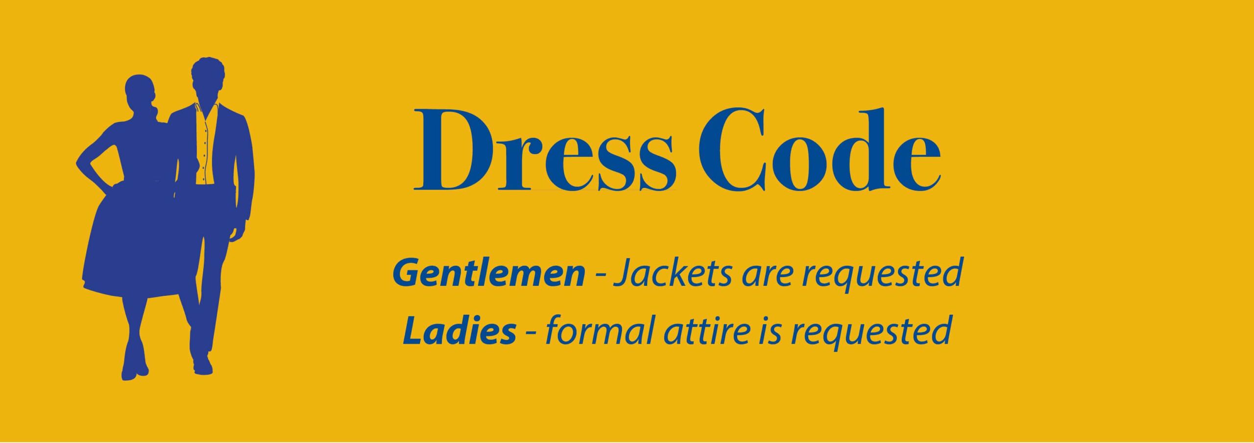 Dress Code: Gentleman - Jackets are requested. Ladies - formal attire is requested.